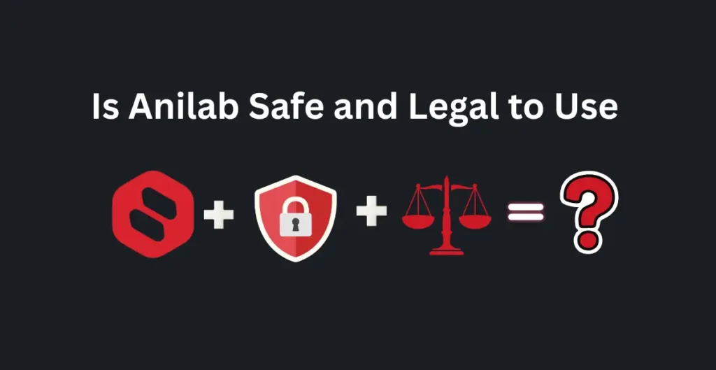 Is Anilab Safe and Legal to Use